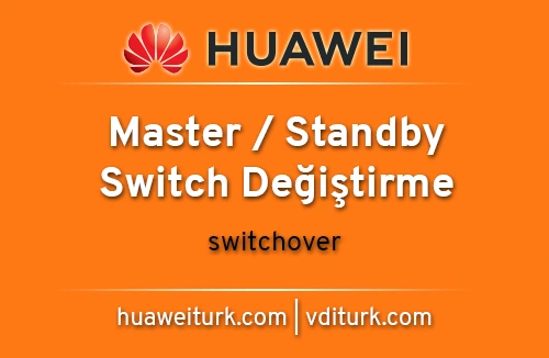 Huawei Switch Master Standby Değiştirme - Switchover - Huawei Türkiye_1